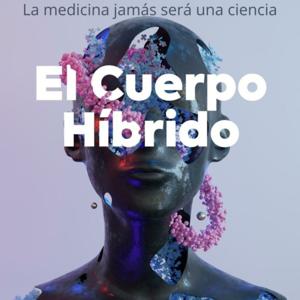 El cuerpo híbrido, la medicina jamás será una ciencia
