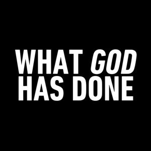 WHAT GOD HAS DONE