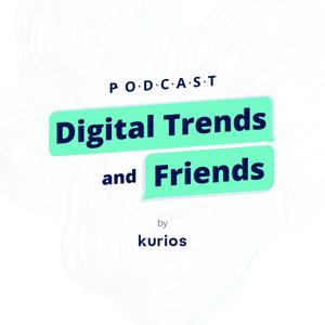 Digital Trends and Friends by Kurios