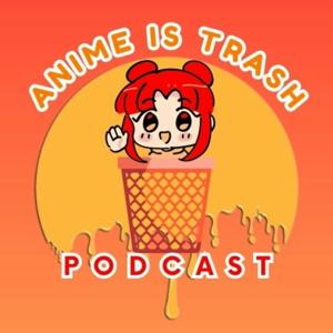 Anime is Trash Podcast