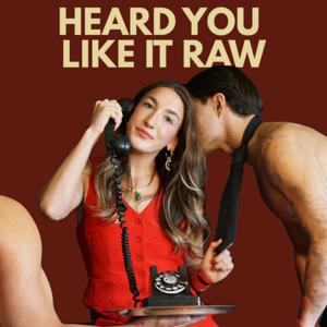 Heard You Like It Raw