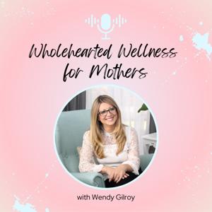 Wholehearted Wellness for Mothers