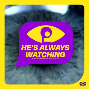 He’s Always Watching: A Big Brother Podcast