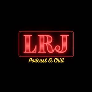 LRJ Podcast & Chill