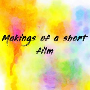 Makings of a short film