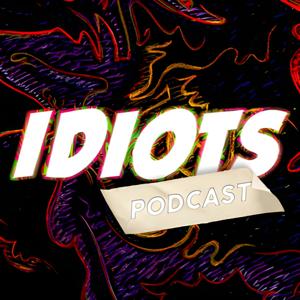 The Idiots Podcast
