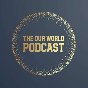 The Our World Podcast