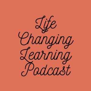 Life Changing Learning Podcast by Carly Whorton
