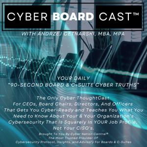 CyberBoardCast™: Daily Board & C-Suite Cyber Strategy with Andrzej Cetnarski & Cyber Nation ...