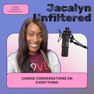 Jacalyn Unfiltered: Candid Conversations on Everything