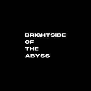 BRIGHTSIDE OF THE ABYSS