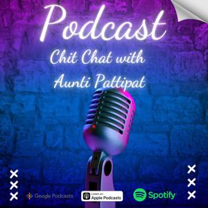 Chitchat with Aunti Pattipat