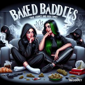 Baked Baddies: True Crimes, High Times, and Unfiltered Banter