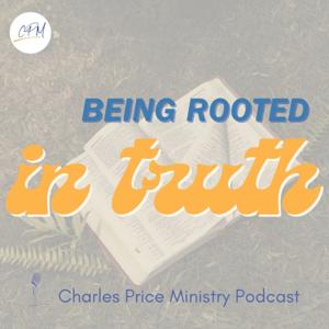 Being Rooted In Truth | Charles Price Ministry Podcast