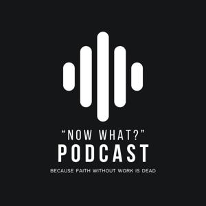 The "Now What?" Podcast
