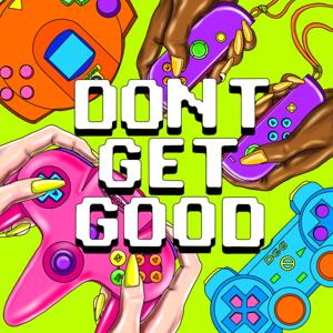 Don't Get Good