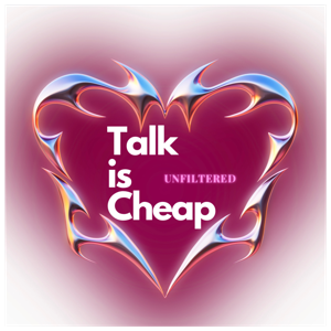 Talk Is Cheap: Unfiltered