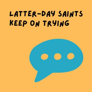 Latter-day Saints Keep on Trying
