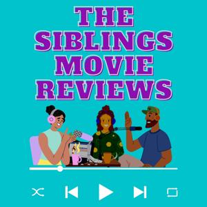 The Siblings Movie Reviews Podcast