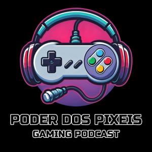 Poder dos Píxeis - O Podcast do Gaming