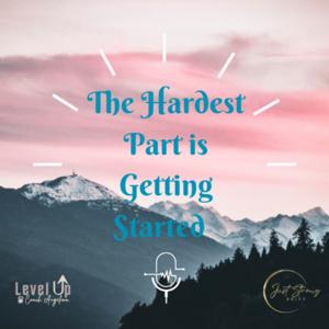 The Hardest Part Is Getting Started