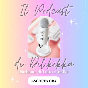 Il PodCast di Dilikikka