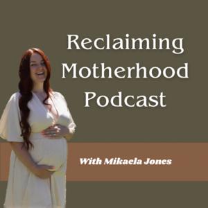 Reclaiming Motherhood Podcast