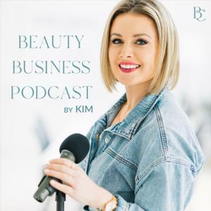 Beauty Business Podcast by Kim