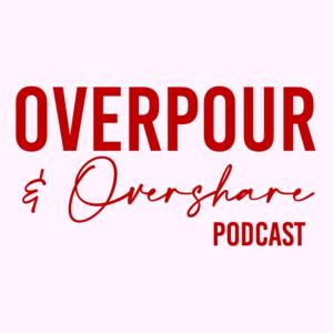 Overpour & Overshare