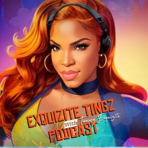 Exquizite Tingz Podcast