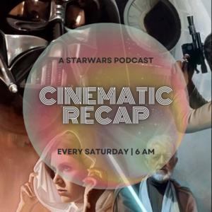Cinematic Recap: A Star Wars Podcast