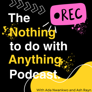 The Nothing to do with Anything Podcast