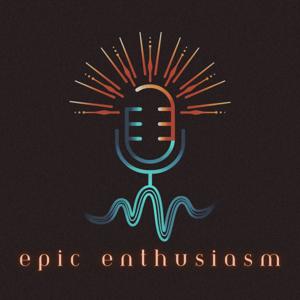 Epic Enthusiasm
