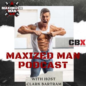 Maximized Man Podcast with Clark Bartram