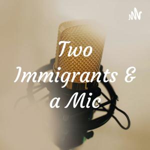 Two Immigrants & a Mic