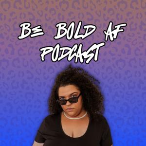 Be Bold Af