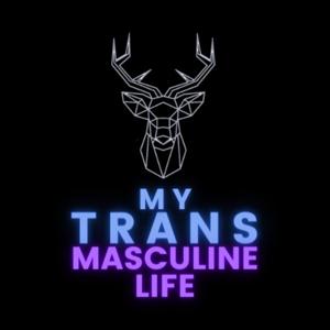 My Trans Masculine Life
