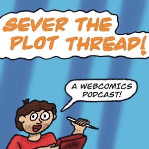 Sever the Plot Thread! - A Webcomics Podcast