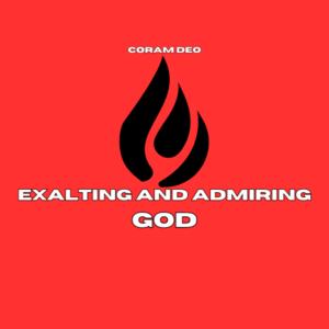 Exalting and Admiring God
