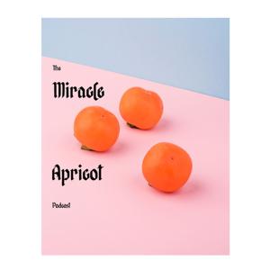 The Miracle Apricot Podcast