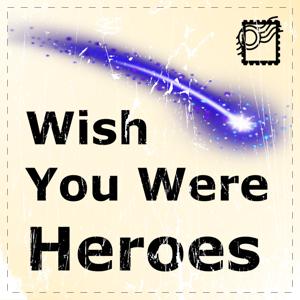 Wish You Were Heroes