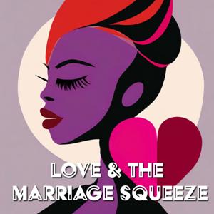 Love & The Marriage Squeeze