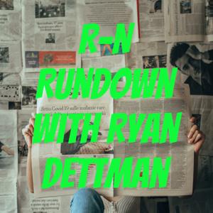 R-N Rundown with Ryan Dettman
