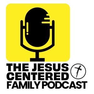 The Jesus Centered Family Podcast