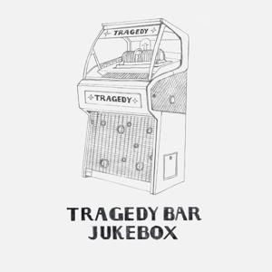 Tragedy Bar Jukebox