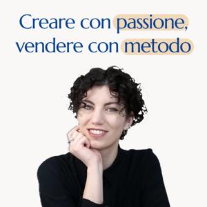 Creare con passione, vendere con metodo