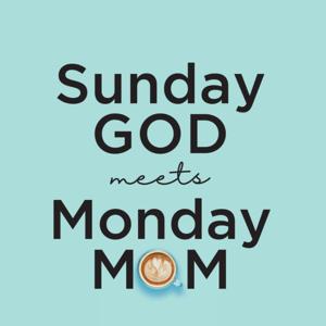 Sunday God Meets Monday Mom