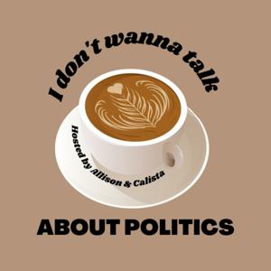 i don't wanna talk about politics