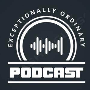 Exceptionally Ordinary Podcast