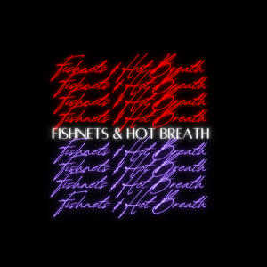 Fishnets & Hot Breath